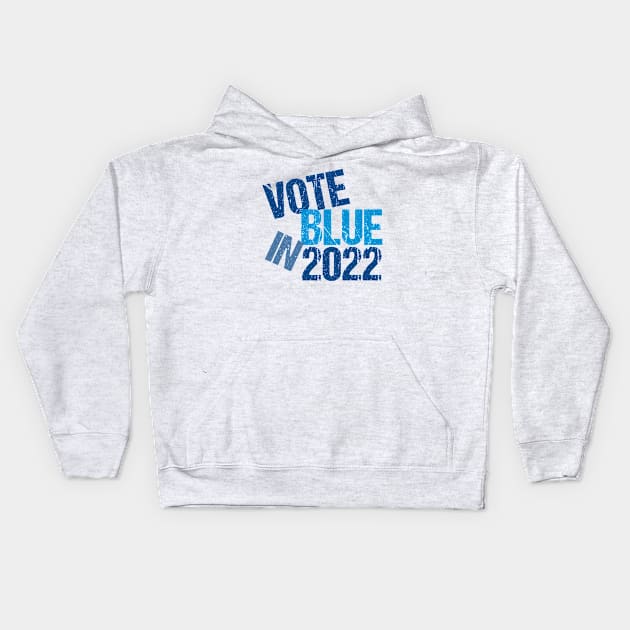 Vote Blue in 2022 Kids Hoodie by epiclovedesigns